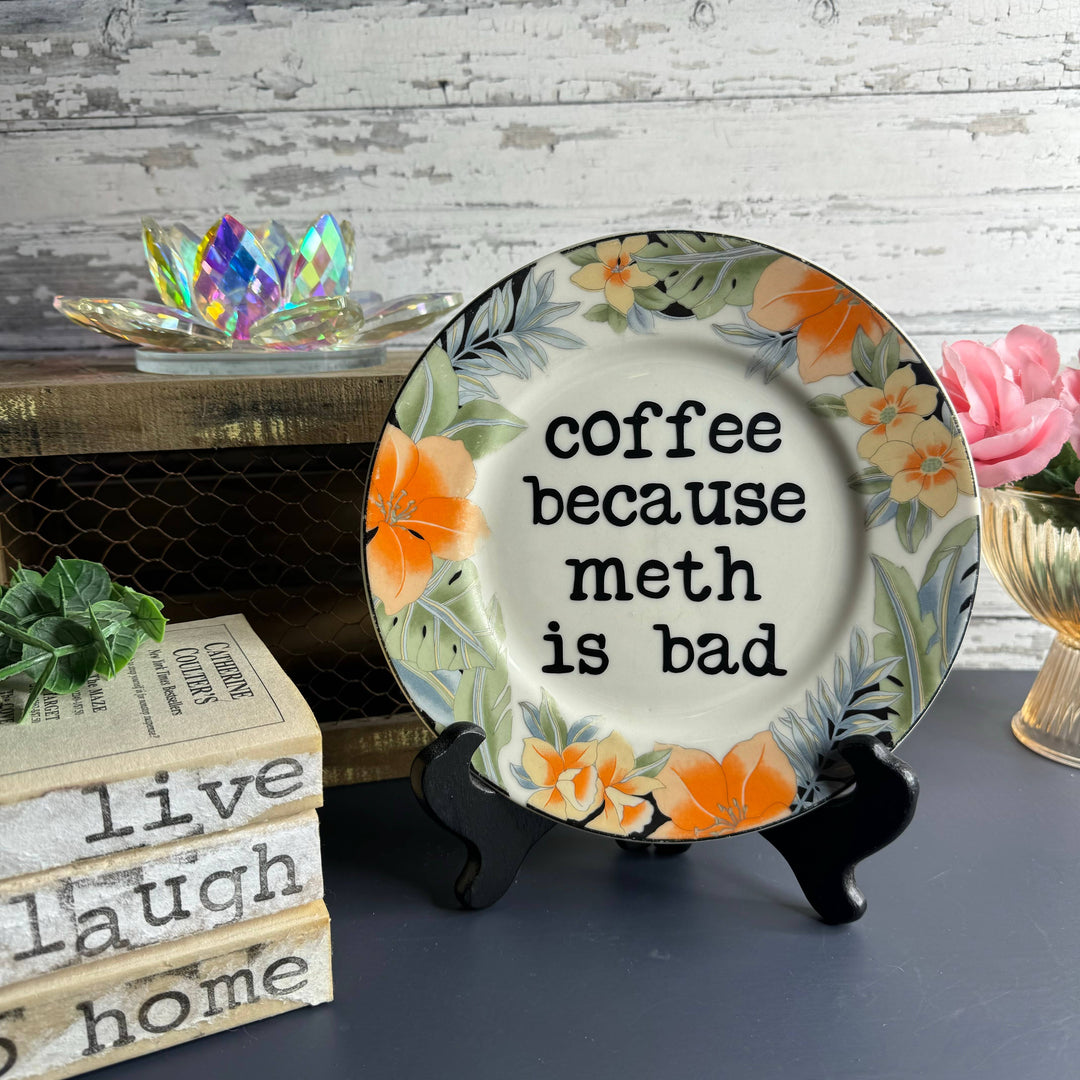 Upcycled Funny Plates, Coffee Because Meth is Bad #136