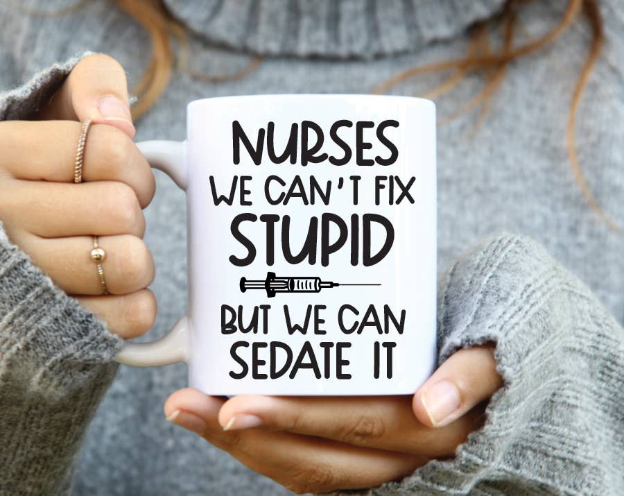 Nurses We Can't Fix Stupid But We Can Sedate It Mug: 15 Ounce Jumbo