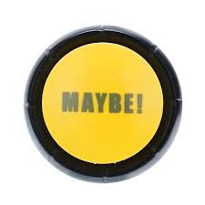 THE MAYBE ! BUTTON