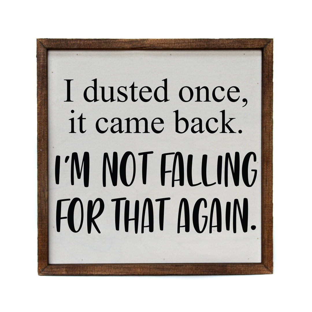 10x10 I Dusted Once. I'm Not Falling For That Again Sign