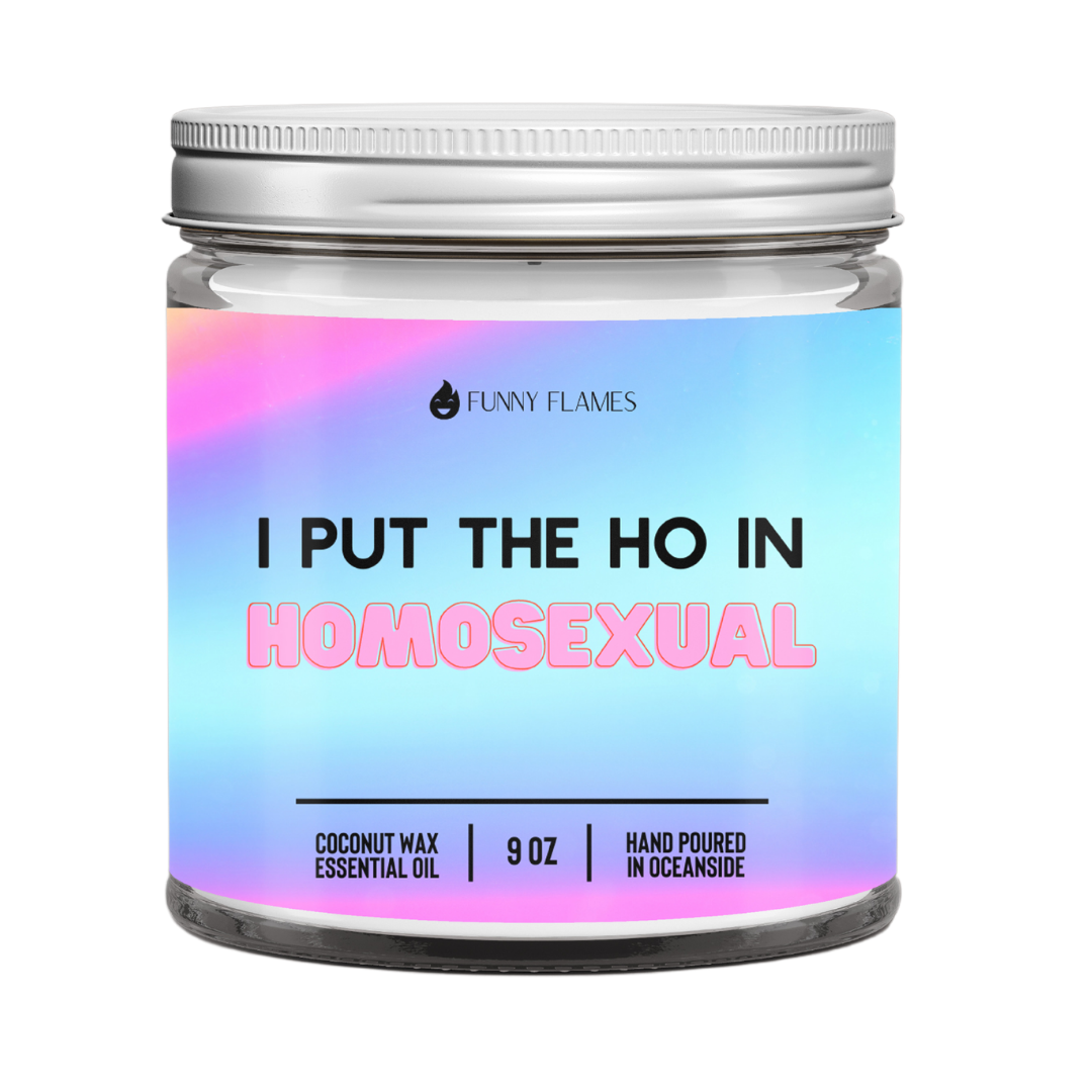 I Put The Ho In Homos*xual- 9oz Candle