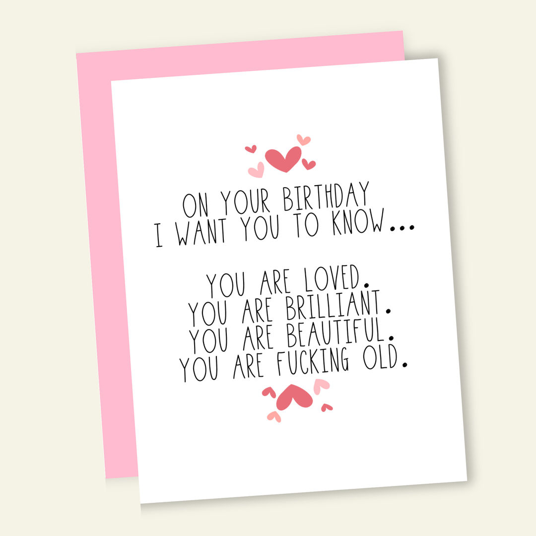 You Are Loved, Beautiful, and OLD Birthday Greeting Card