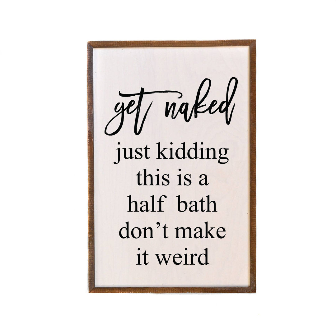 12x18 Get Naked Just Kidding This Is A Half Bath