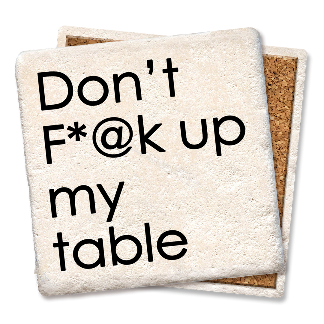 Don't F*@k up my table coaster