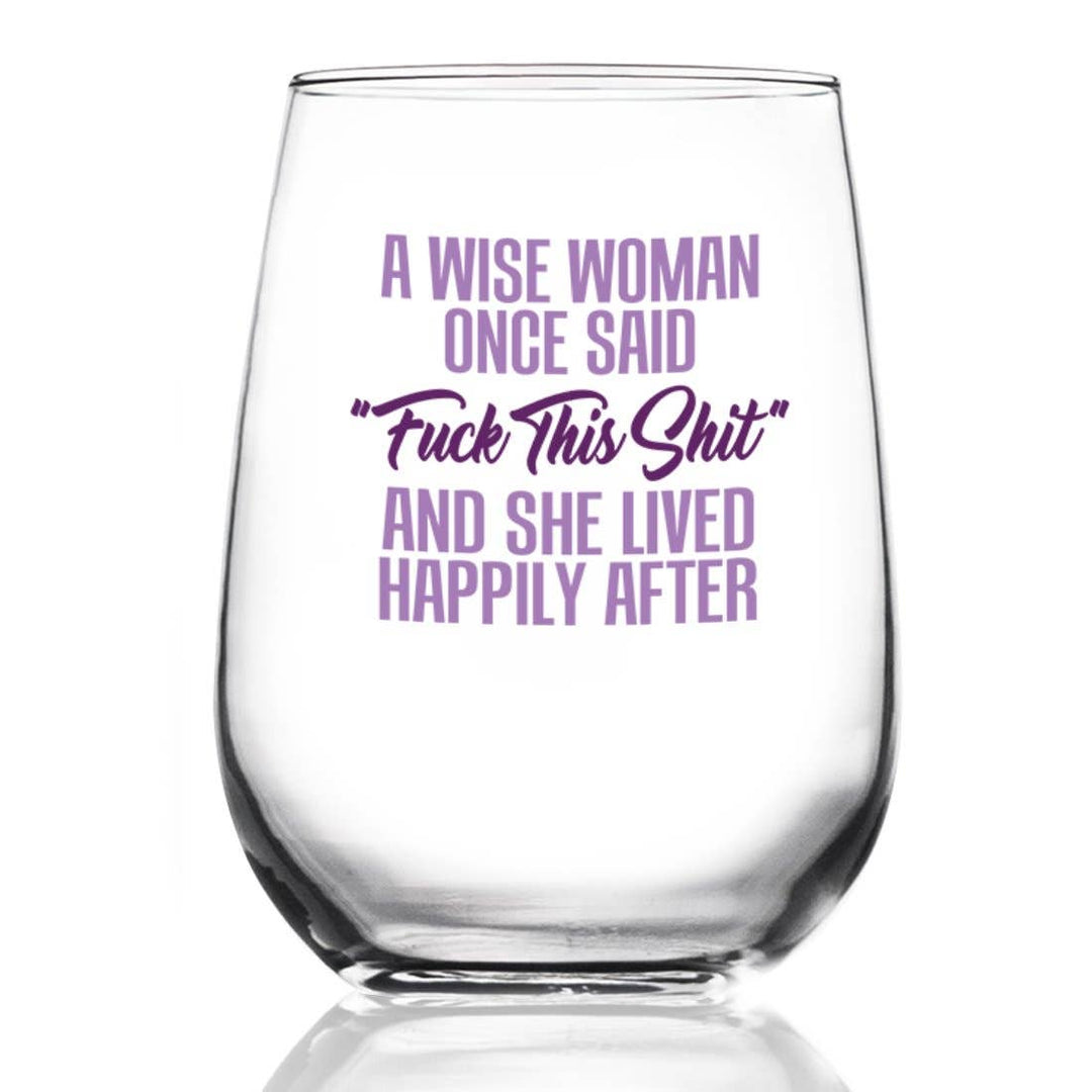 A Wise Woman Once Said Wine Glass
