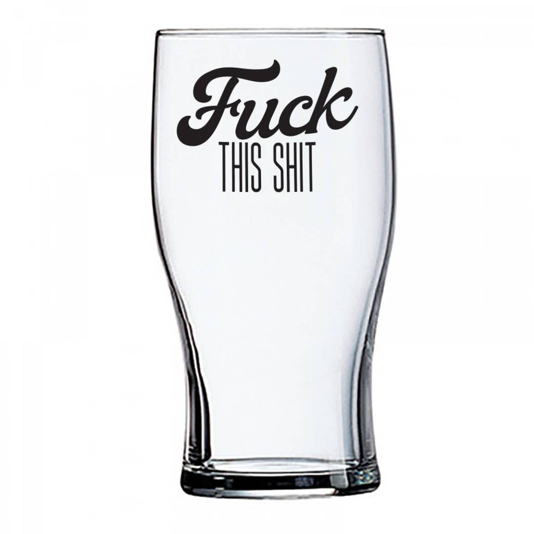 Fuck This Shit | 20oz Beer Glass
