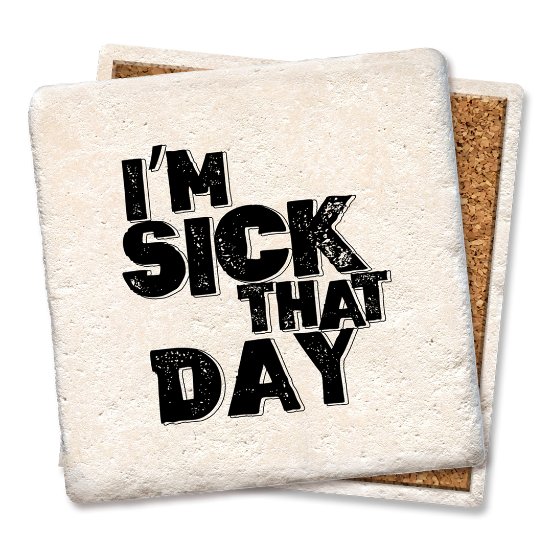 I'm sick that day coasters