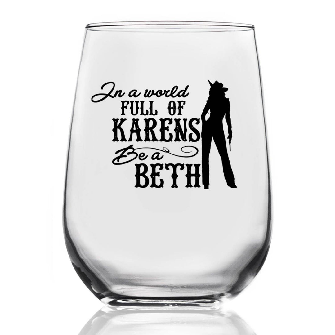 Wine Glass In A World Full Of Karens Be A Beth 15oz