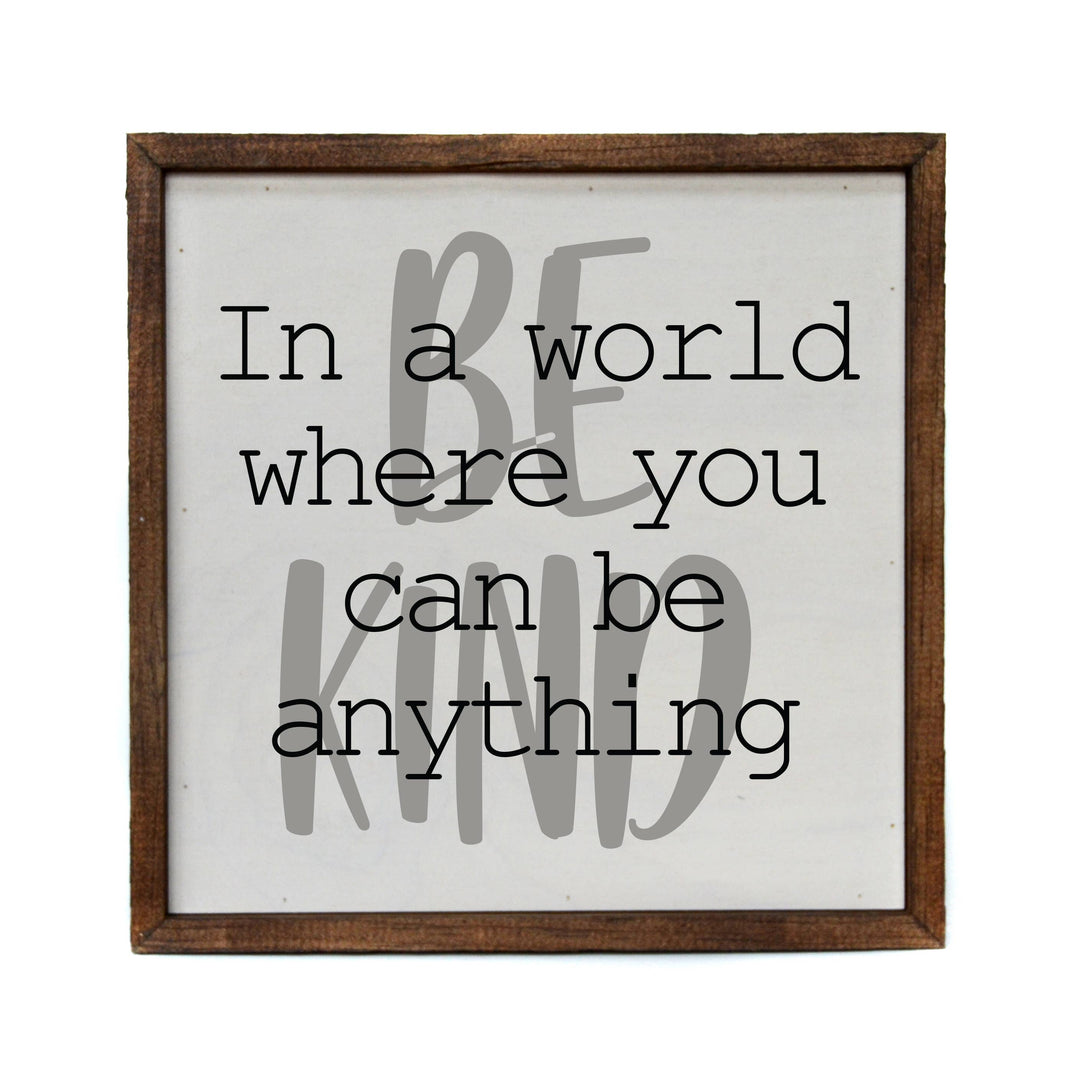 10x10 In A World Where You Can Be Anything Be Kind - CW028