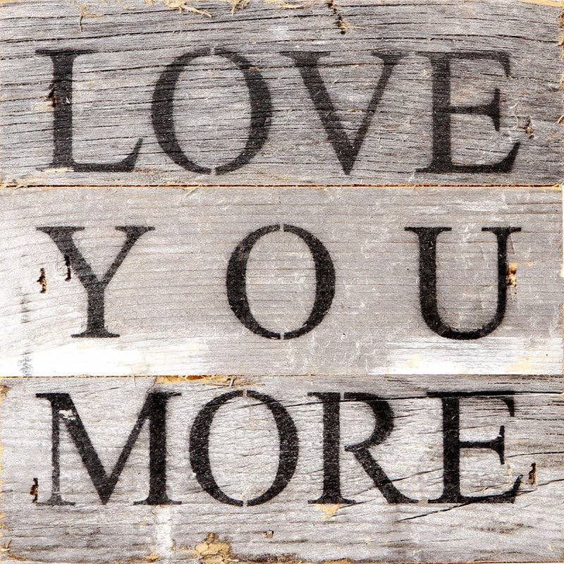 Love you more... 6x6 Wall Sign