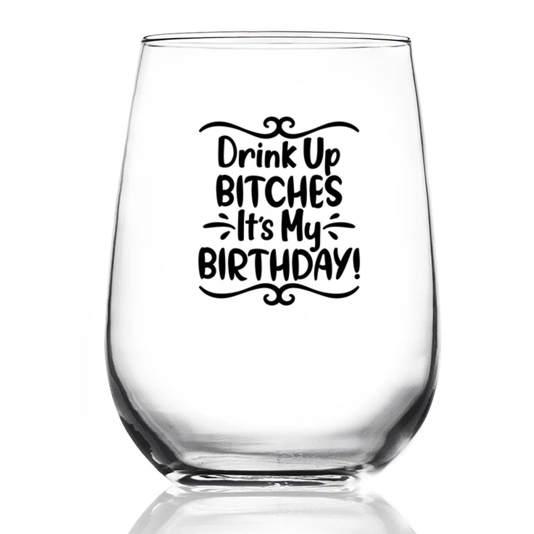 Drink up B It's My Birthday Wine Glass