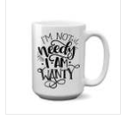 I’M NOT NEEDY MUG