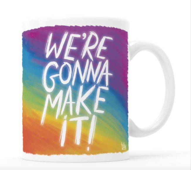 WE'RE GONNA MAKE IT RAINBOW MUG