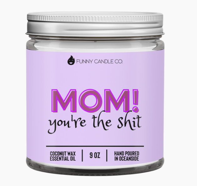 MOM YOU'RE THE SH*T CANDLE