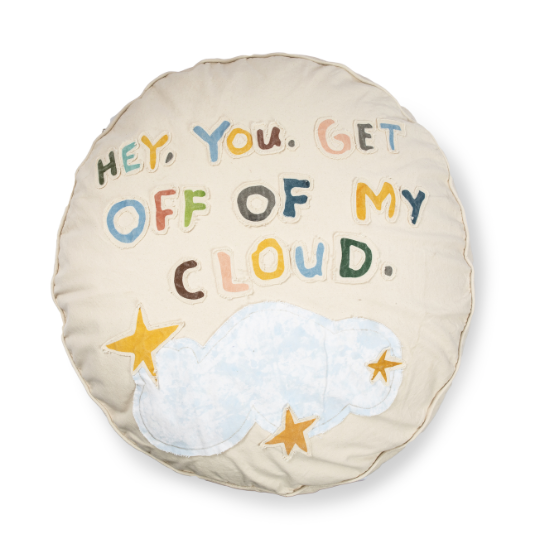 HEY YOU GET OFF MY CLOUD FLOOR POUF