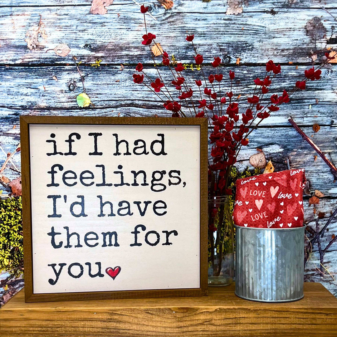 If I Had Feelings Valentine's Day Signs - Love Home Decor