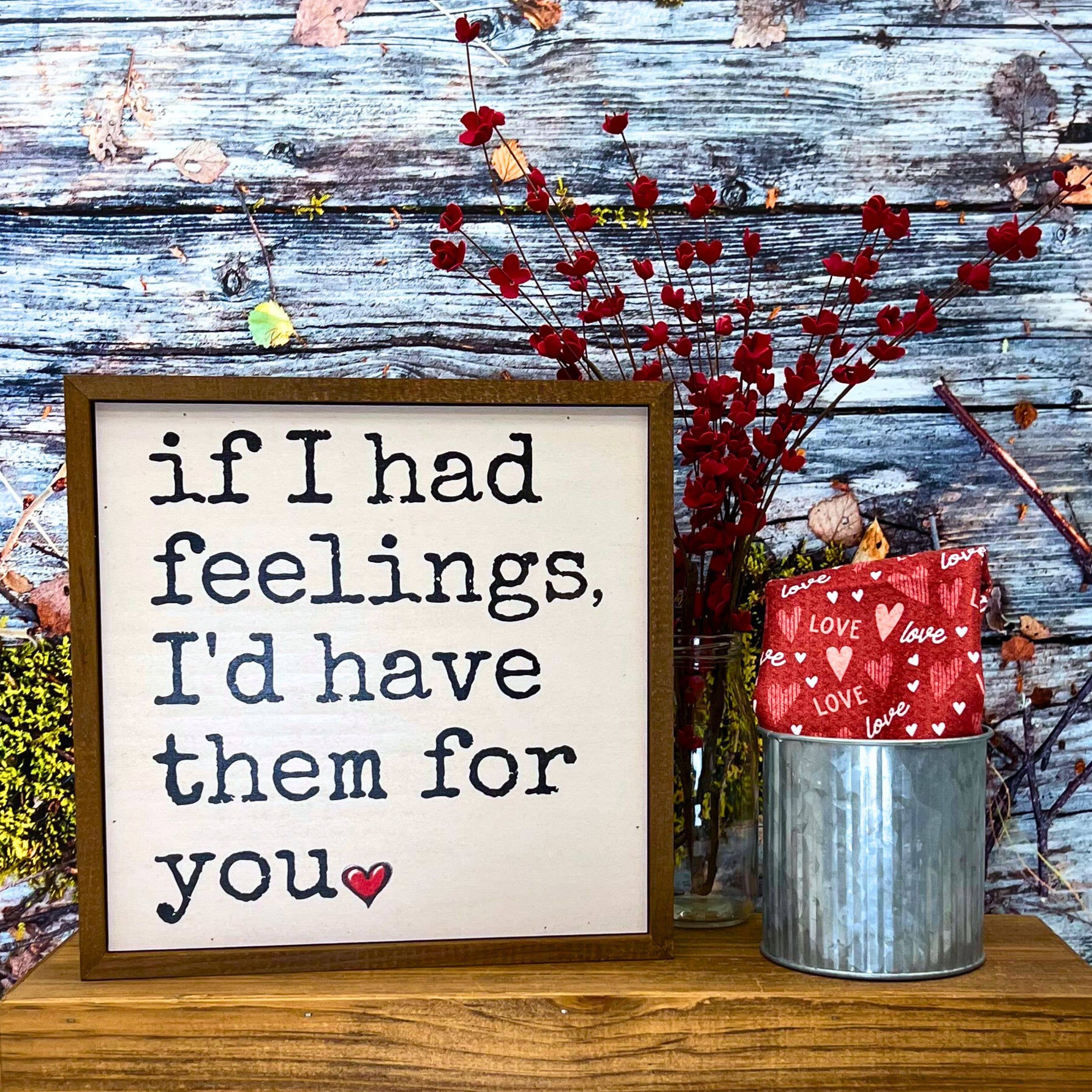 If I Had Feelings Valentine's Day Signs - Love Home Decor
