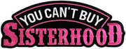 You Can’t Buy Sisterhood Iron-On & Sew-On Patch – 4" x 2"