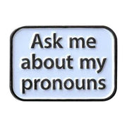 Ask Me About My Pronouns Gift Pin Enamel Lapel Pin - 1.25"