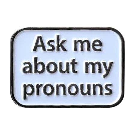 Ask Me About My Pronouns Gift Pin Enamel Lapel Pin - 1.25"