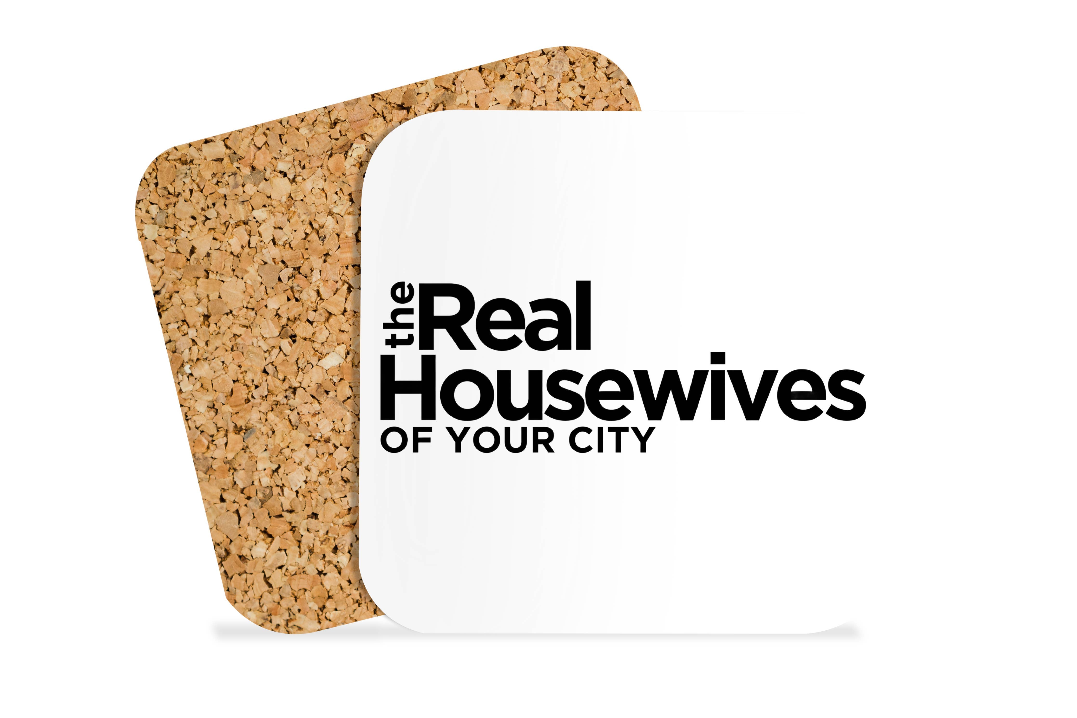 Custom the Real Housewives of (Your City) Coaster