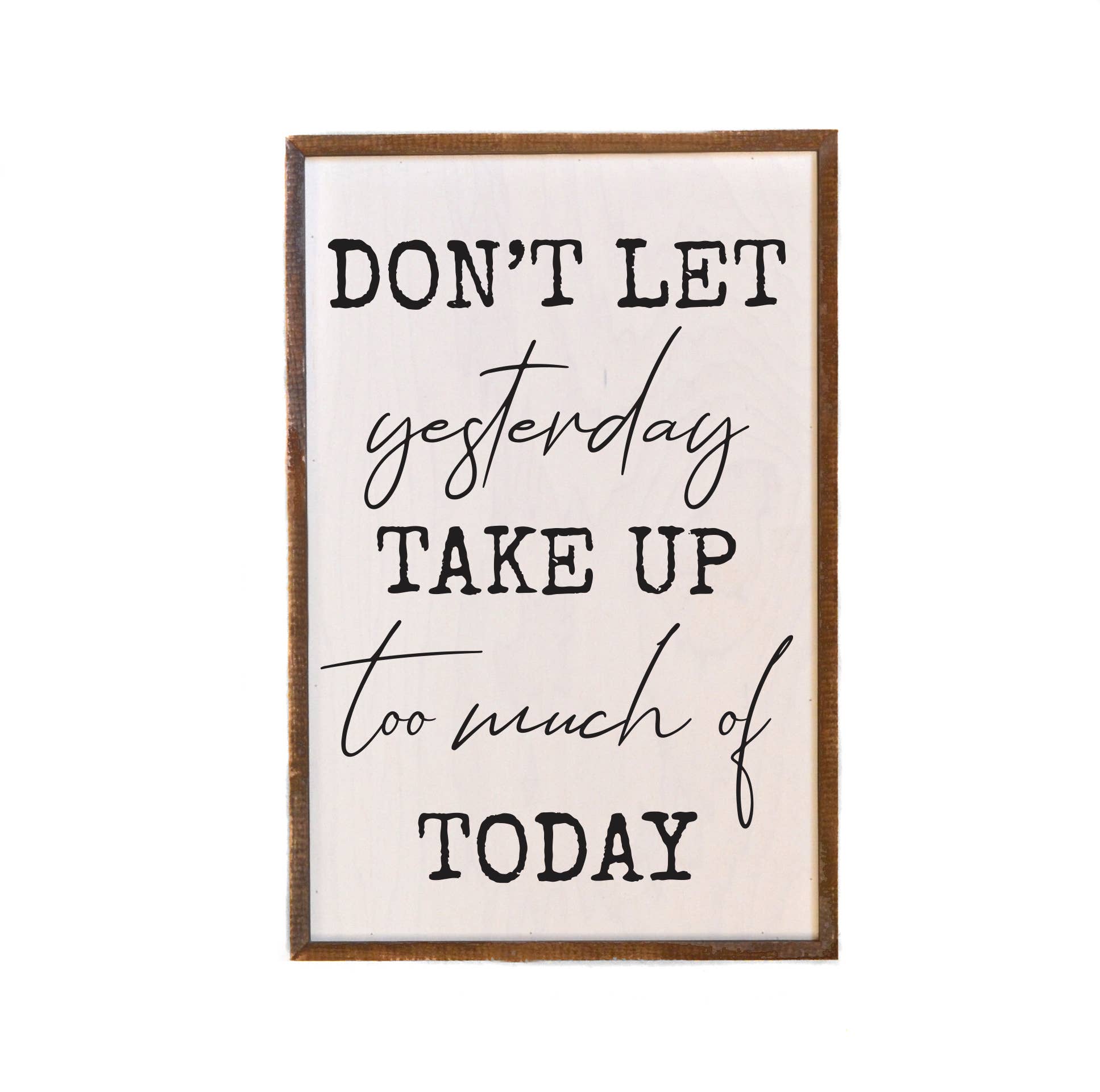 Don't Let Yesterday Take Up Too Much Wall Sign - Home Decor