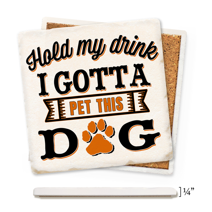 Economy Coaster - Hold My Drink I Gotta Pet This Dog