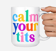 Calm Your Tits Mug: 15 Ounce Jumbo