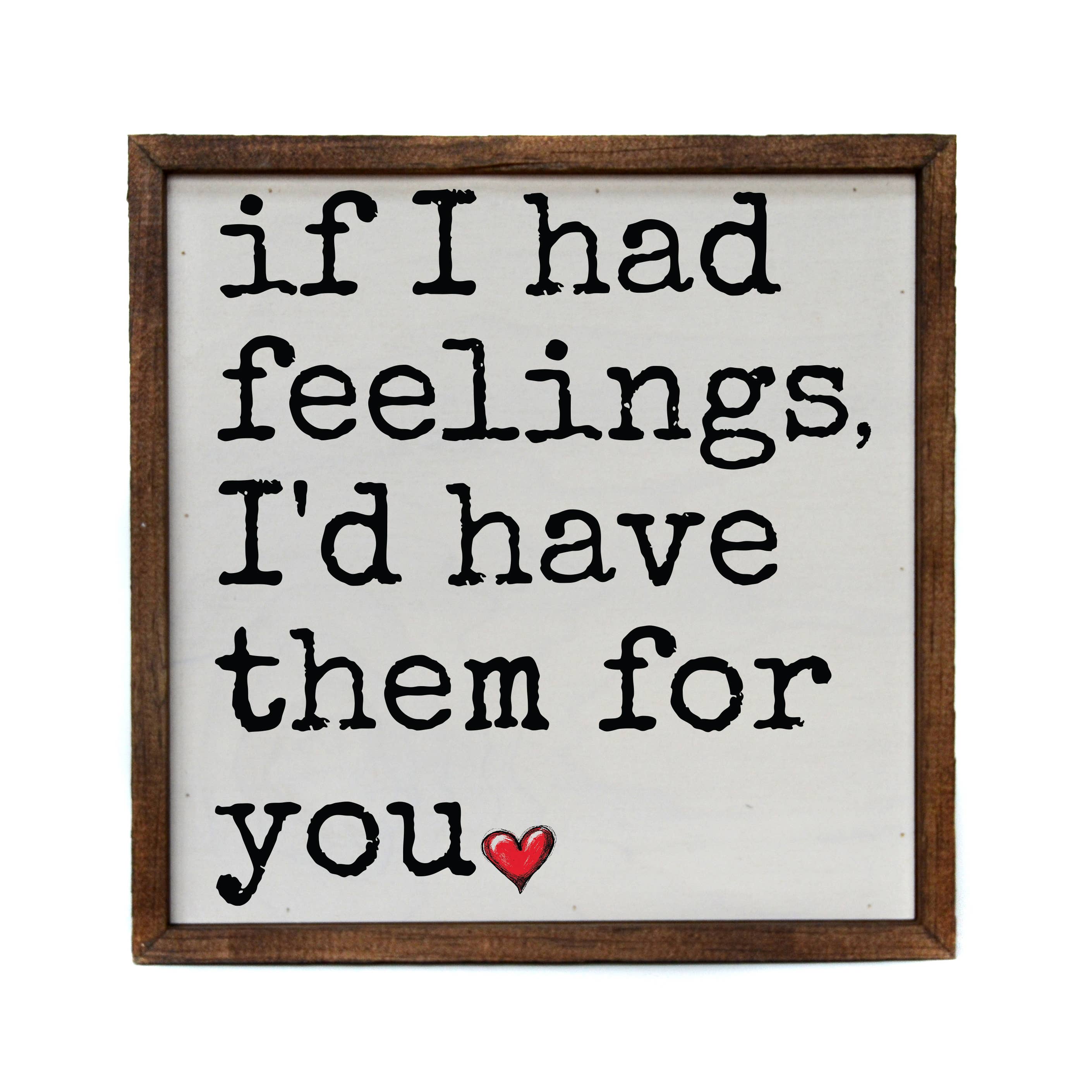 If I Had Feelings Valentine's Day Signs - Love Home Decor