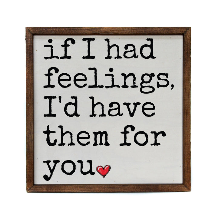 If I Had Feelings Valentine's Day Signs - Love Home Decor