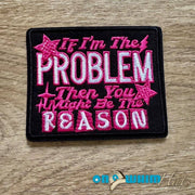 If I am the Problem Embroidered Iron-On Patch