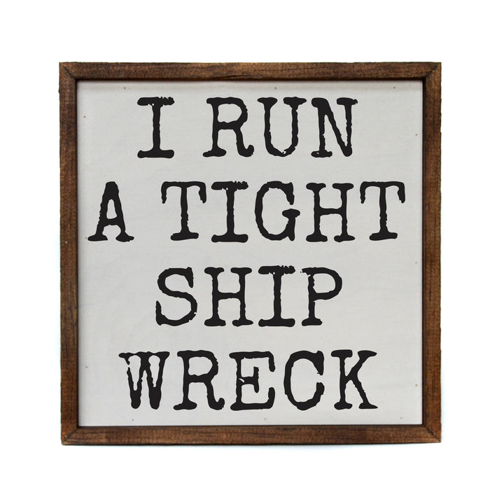 I Run a Tight Ship Wreck - Funny Home Decor