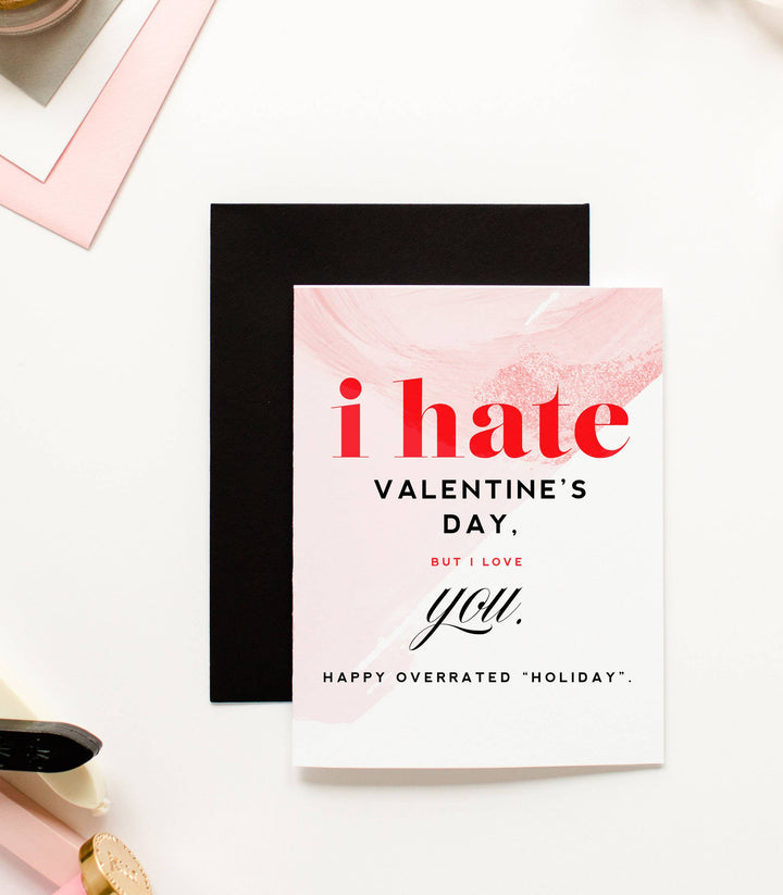 Hate Valentines Day Love You- Valentine's Day Greeting Card