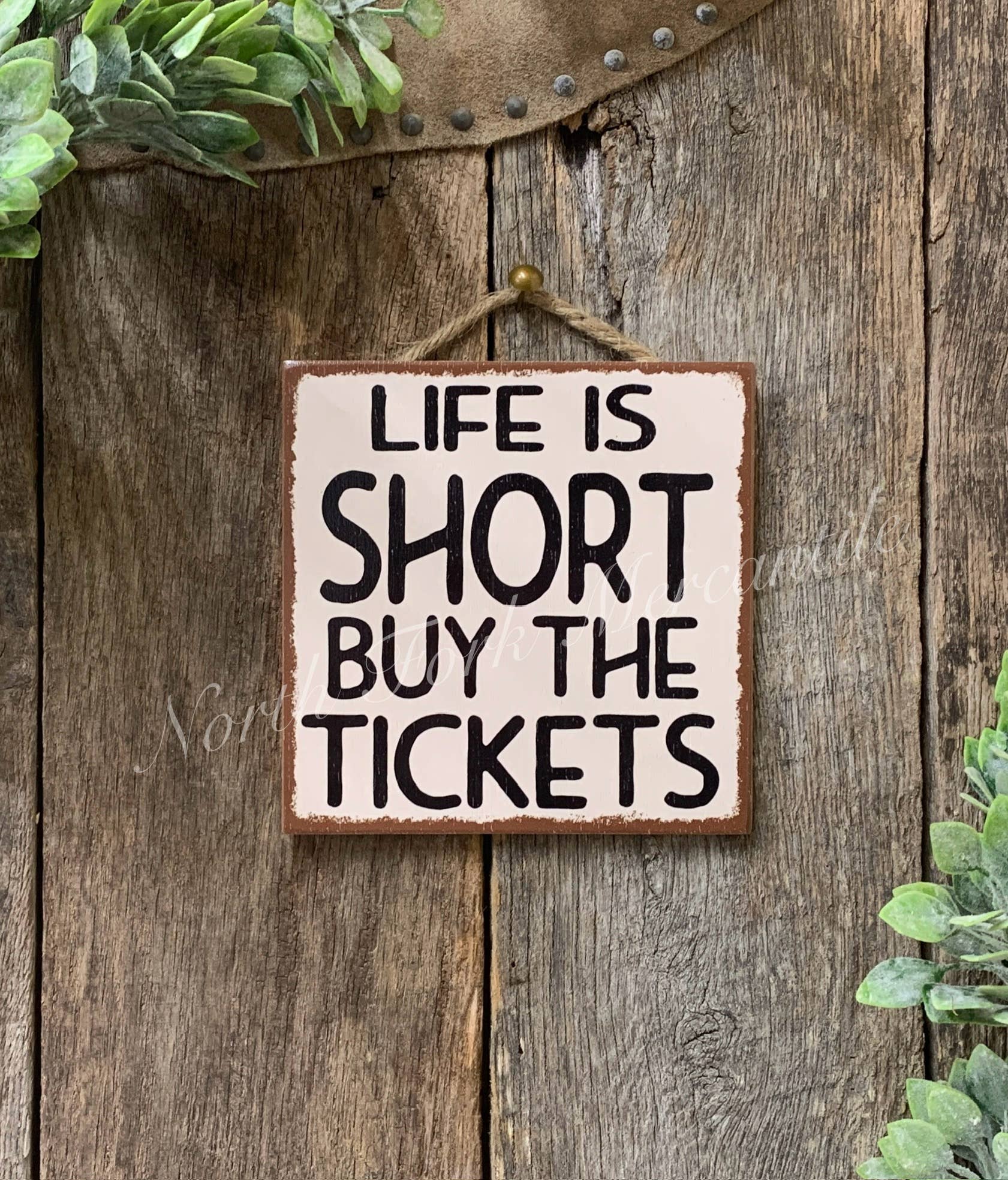 Life Is Short Buy The Tickets, Traveler Sign, Inspirational