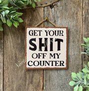 Get Your Shit Off My Counter, Kitchen Sign, Kitchen Decor