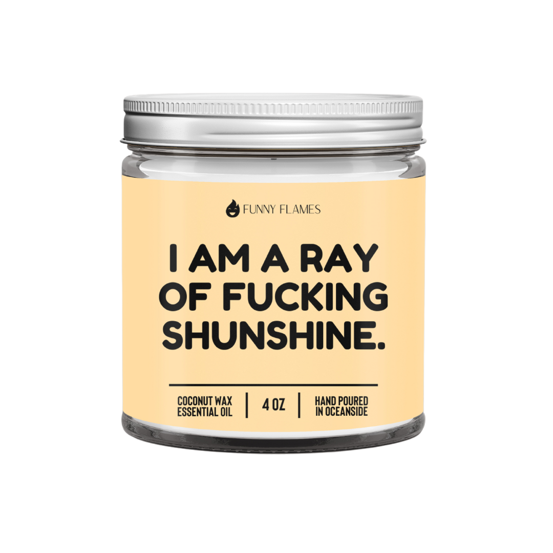 I Am A Ray Of F*cking Sunshine - Funny Flames Candle: 9oz