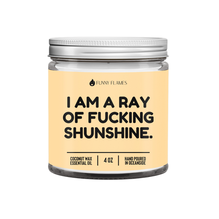 I Am A Ray Of F*cking Sunshine - Funny Flames Candle: 9oz