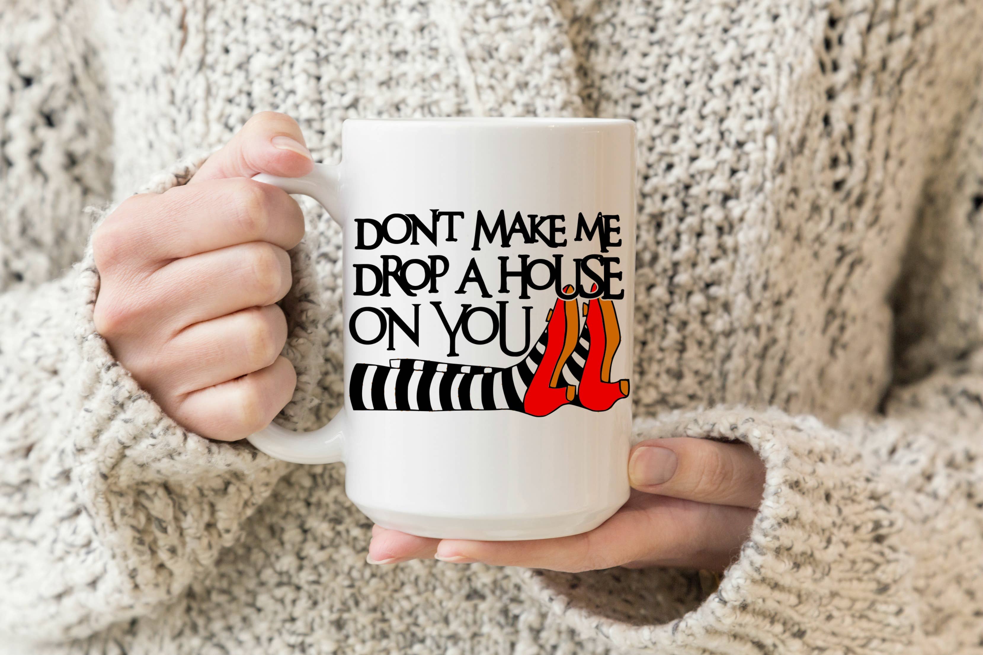 Don't make me Drop a House on you 15 oz Mug
