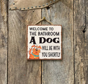 Welcome To The Bathroom A Dog Will Be With You Shortly