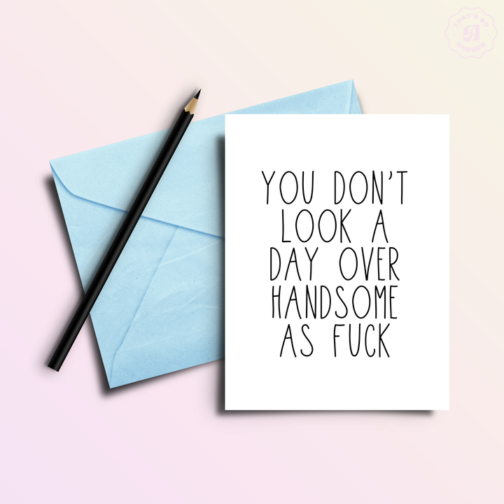 Day Over Handsome AF - Birthday Greeting Card