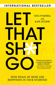 Let That Sh*t Go: Find Peace of Mind &  Happiness