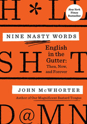 Nine Nasty Words: English in the Gutter: Then, Now, Forever
