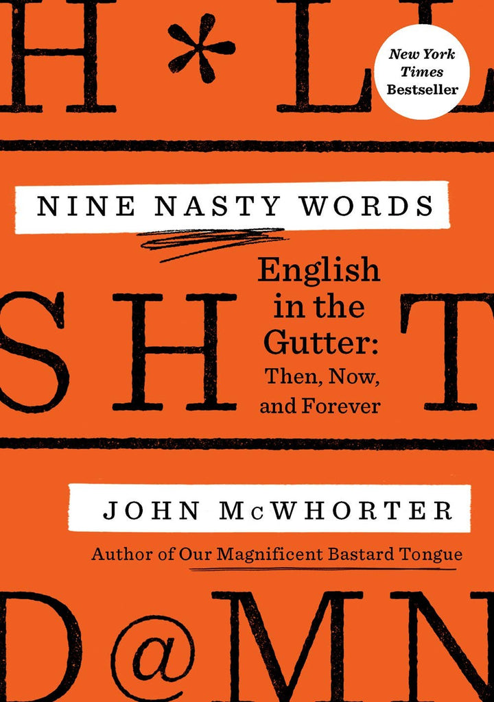 Nine Nasty Words: English in the Gutter: Then, Now, Forever