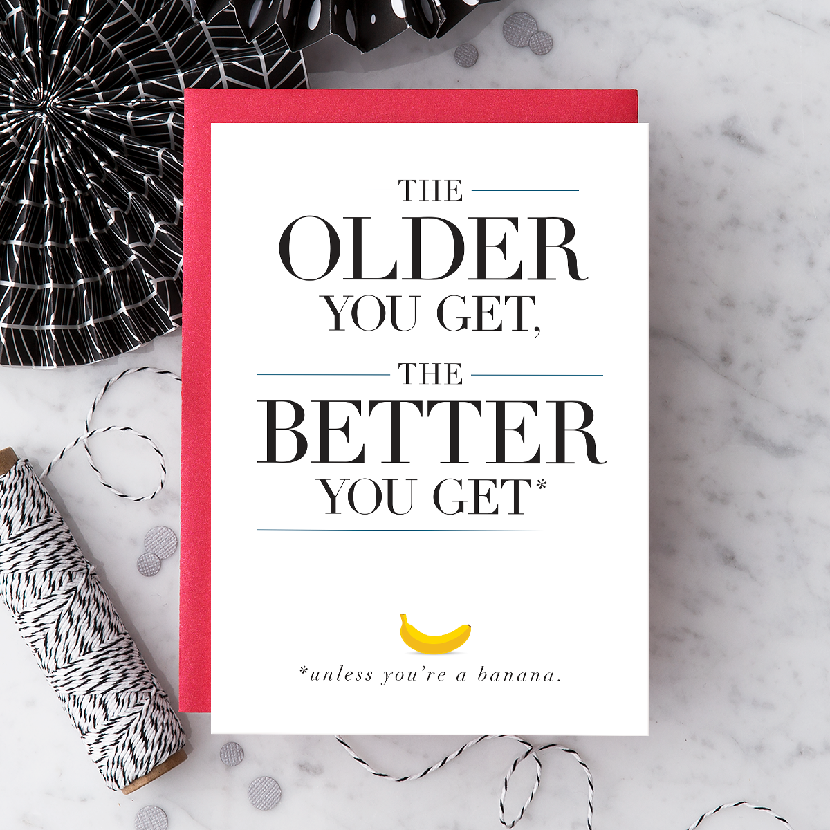 The Older You Get, the Better You Get* Birthday Greeting