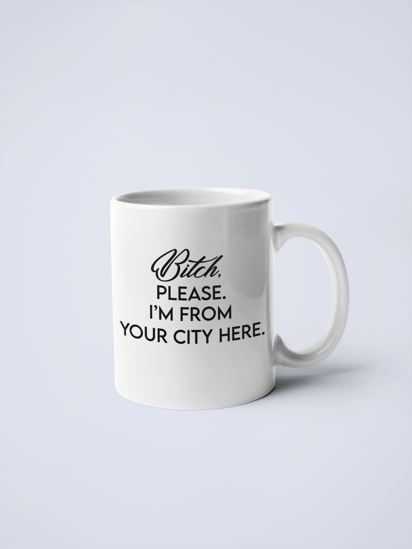 Bitch, Please I'm From YOUR CUSTOM CITY Coffee Mug: Pink / 11 oz.