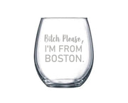 STEMLESS WINE GLASS - Bitch Please I'm From "Custom Town"