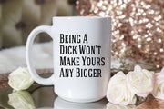 Being A Dick Won't Make Yours Any Bigger