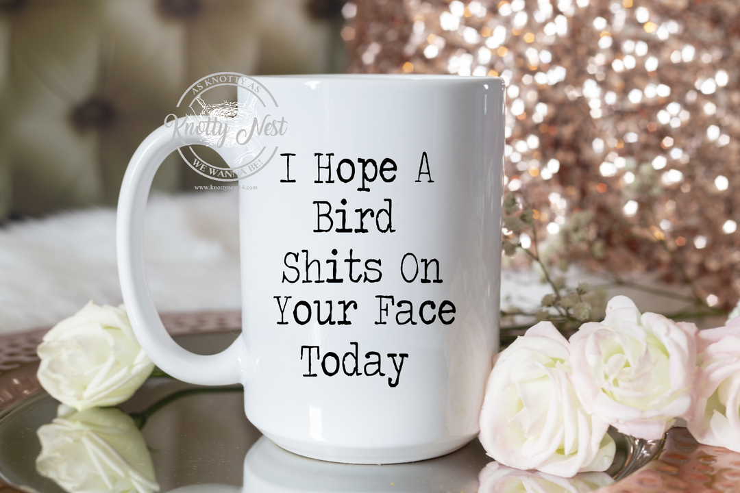 I hope a bird shits on your face today