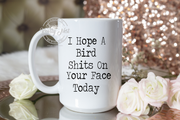 I hope a bird shits on your face today
