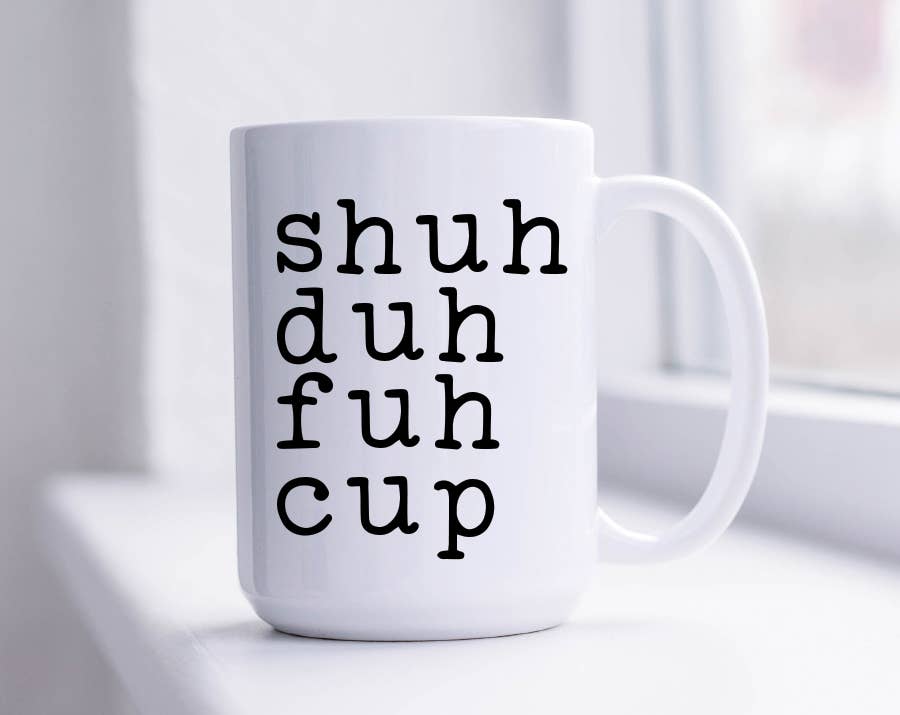 Shuh Duh Fuh Cup Mug: 15 Ounce Jumbo